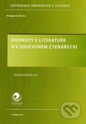 Kniha: Hodnoty v literatuře a v současném čtenářství (Radomil Novák). Ostravská univerzita, 2013 Kniha: Hodnoty v literatuře a v současném čtenářství (Radomil Novák). Ostravská univerzita, 2013