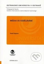 Kniha: Média ve vzdělávání (Pavel Kapoun). Ostravská univerzita, 2013 Kniha: Média ve vzdělávání (Pavel Kapoun). Ostravská univerzita, 2013
