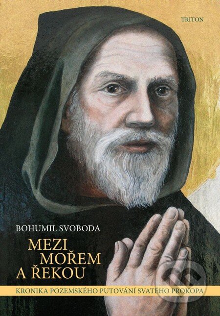Kniha: Mezi mořem a řekou (Bohumil Svoboda). Triton, 2014 Kniha: Mezi mořem a řekou (Bohumil Svoboda). Triton, 2014