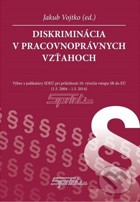 Kniha: Diskriminácia v pracovnoprávnych vzťahoch (Jakub Vojtko). Sprint dva, 2014 Kniha: Diskriminácia v pracovnoprávnych vzťahoch (Jakub Vojtko). Sprint dva, 2014