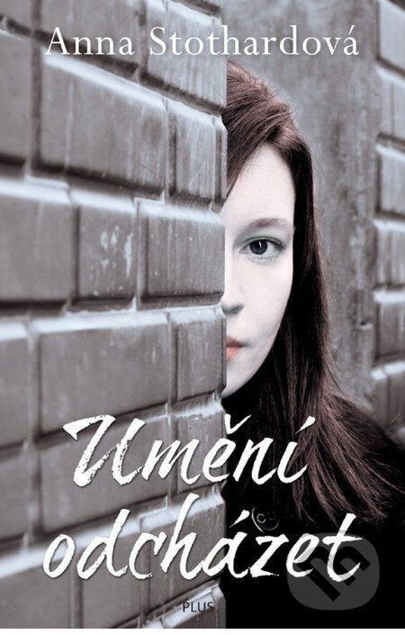 Kniha: Umění odcházet (Anna Stothardová). Plus, 2014 Kniha: Umění odcházet (Anna Stothardová). Plus, 2014