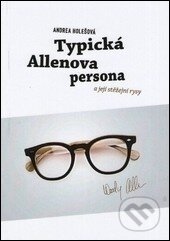 Kniha: Typická Allenova persona a její stěžejní rysy (Andrea Holešová). Ostravská univerzita, 2013 Kniha: Typická Allenova persona a její stěžejní rysy (Andrea Holešová). Ostravská univerzita, 2013