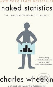 Kniha: Naked Statistics (Charles Wheelan). W. W. Norton & Company, 2016 Kniha: Naked Statistics (Charles Wheelan). W. W. Norton & Company, 2016
