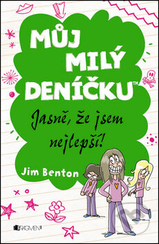 Kniha: Můj milý deníčku: Jasně, že jsem nejlepší! (Jim Benton). Nakladatelství Fragment, 2014 Kniha: Můj milý deníčku: Jasně, že jsem nejlepší! (Jim Benton). Nakladatelství Fragment, 2014