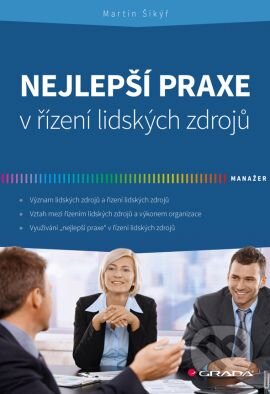 Kniha: Nejlepší praxe v řízení lidských zdrojů (Martin Šikýř). Grada, 2014 Kniha: Nejlepší praxe v řízení lidských zdrojů (Martin Šikýř). Grada, 2014