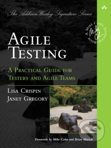 Kniha: Agile Testing (Janet Gregory a Lisa Crispin). Pearson, 2009 Kniha: Agile Testing (Janet Gregory a Lisa Crispin). Pearson, 2009