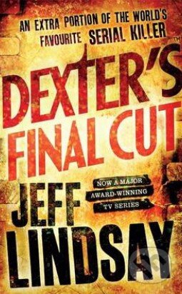 Kniha: Dexter's Final Cut (Jeff Lindsay). Orion, 2014 Kniha: Dexter's Final Cut (Jeff Lindsay). Orion, 2014