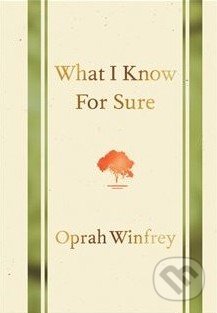What I Know for Sure - Oprah Winfrey, MacMillan, 2014