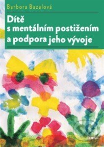 Kniha: Dítě s mentálním postižením a podpora jeho vývoje (Barbora Bazalová). Portál, 2014 Kniha: Dítě s mentálním postižením a podpora jeho vývoje (Barbora Bazalová). Portál, 2014