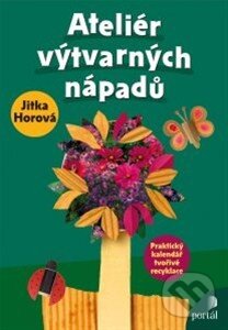 Kniha: Ateliér výtvarných nápadů (Jitka Horová). Portál, 2014 Kniha: Ateliér výtvarných nápadů (Jitka Horová). Portál, 2014