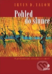 Kniha: Pohled do slunce (Irvin D. Yalom). Portál, 2014 Kniha: Pohled do slunce (Irvin D. Yalom). Portál, 2014