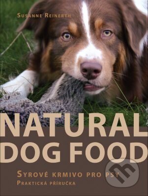 Kniha: Natural Dog Food - Syrové krmivo pro psy (Susanne Reinerth). Winterwork, 2011 Kniha: Natural Dog Food - Syrové krmivo pro psy (Susanne Reinerth). Winterwork, 2011