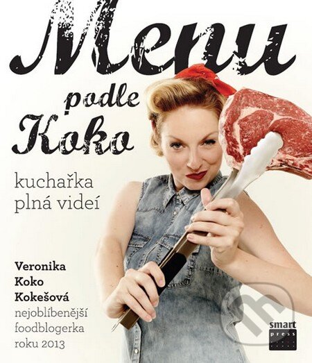 Kniha: Menu podle Koko (Veronika Kokešová). Smart Press, 2014 Kniha: Menu podle Koko (Veronika Kokešová). Smart Press, 2014