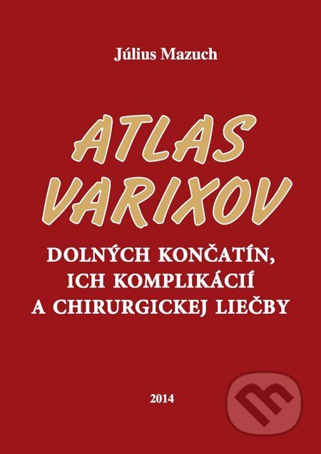 Kniha: Atlas varixov dolných končatín, ich komplikácií a chirurgickej liečby (Július Mazuch). Vydavateľstvo P + M, 2014 Kniha: Atlas varixov dolných končatín, ich komplikácií a chirurgickej liečby (Július Mazuch). Vydavateľstvo P + M, 2014