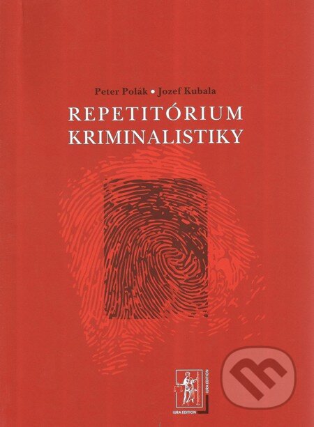 Kniha: Repetitórium kriminalistiky (Jozef Kubala a Peter Polák). Wolters Kluwer (Iura Edition), 2010 Kniha: Repetitórium kriminalistiky (Jozef Kubala a Peter Polák). Wolters Kluwer (Iura Edition), 2010