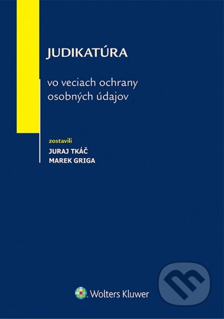 Kniha: Judikatúra vo veciach ochrany osobných údajov (Juraj Tkáč a Marek Griga). Wolters Kluwer, 2014 Kniha: Judikatúra vo veciach ochrany osobných údajov (Juraj Tkáč a Marek Griga). Wolters Kluwer, 2014