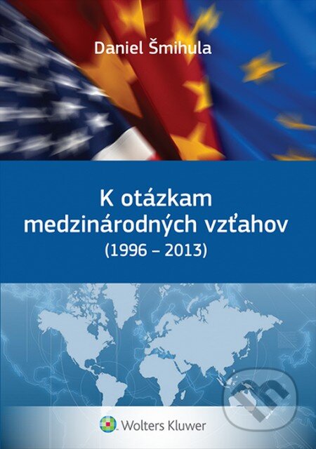 Kniha: K otázkam medzinárodných vzťahov (1996 - 2013) (Daniel Šmihula). Wolters Kluwer, 2014 Kniha: K otázkam medzinárodných vzťahov (1996 - 2013) (Daniel Šmihula). Wolters Kluwer, 2014