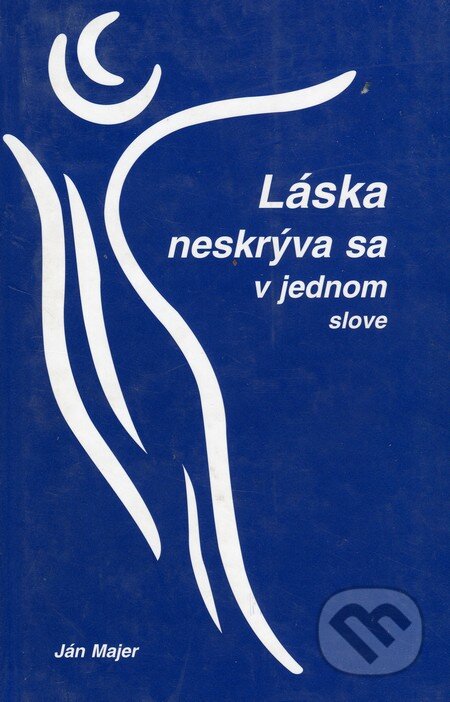 Kniha: Láska neskrýva sa v jednom slove (Ján Majer). Knižné centrum, 2001 Kniha: Láska neskrýva sa v jednom slove (Ján Majer). Knižné centrum, 2001