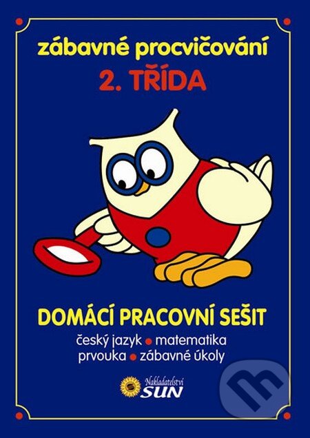Kniha: Zábavné procvičovaní 2. třída - domácí pracovní sešit (SUN). SUN, 2011 Kniha: Zábavné procvičovaní 2. třída - domácí pracovní sešit (SUN). SUN, 2011