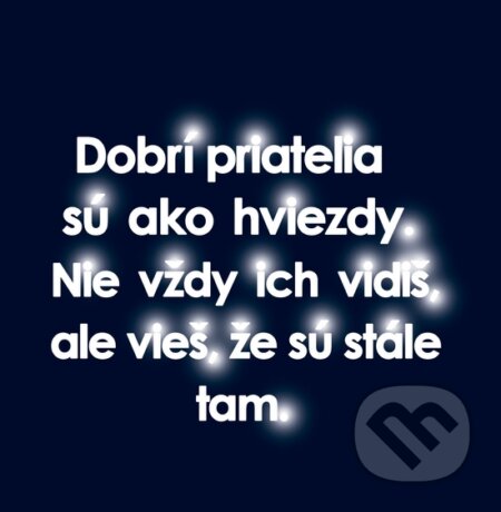 Motivačná karta: Dobrí priatelia sú ako hviezdy... (Madhuka). Madhuka, 2014 Motivačná karta: Dobrí priatelia sú ako hviezdy... (Madhuka). Madhuka, 2014