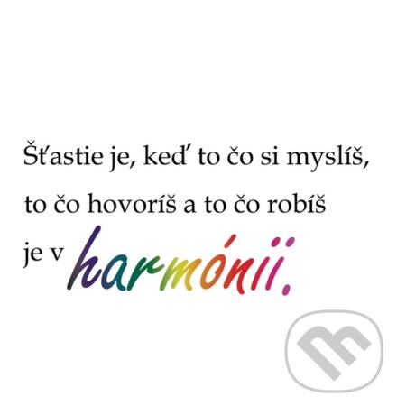 Motivačná karta: Šťastie je keď to čo si myslíš, to čo hovoríš... (Madhuka). Madhuka, 2014 Motivačná karta: Šťastie je keď to čo si myslíš, to čo hovoríš... (Madhuka). Madhuka, 2014