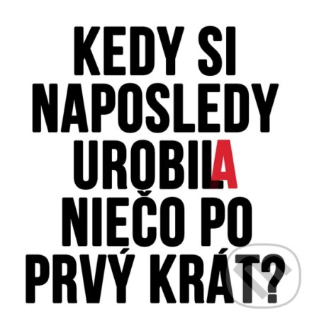 Motivačná karta: Kedy si naposledy urobil niečo po prvý krát? (Madhuka). Madhuka, 2014 Motivačná karta: Kedy si naposledy urobil niečo po prvý krát? (Madhuka). Madhuka, 2014