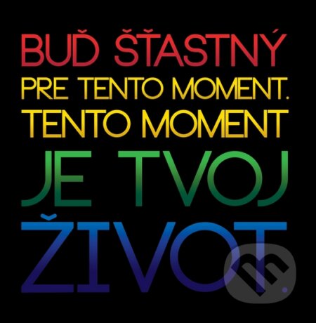Motivačná karta: Buď šťastný pre tento moment... (Madhuka). Madhuka, 2014 Motivačná karta: Buď šťastný pre tento moment... (Madhuka). Madhuka, 2014