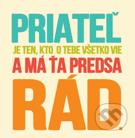Motivačná karta: Priateľ je ten, kto o tebe všetko vie a má ťa predsa rád. (Madhuka). Madhuka, 2014 Motivačná karta: Priateľ je ten, kto o tebe všetko vie a má ťa predsa rád. (Madhuka). Madhuka, 2014