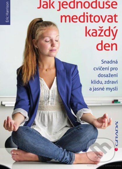 Kniha: Jak jednoduše meditovat každý den (Eric Harrison). Grada, 2014 Kniha: Jak jednoduše meditovat každý den (Eric Harrison). Grada, 2014