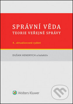 Kniha: Správní věda (Dušan Hendrych a kolektiv). Wolters Kluwer ČR, 2014 Kniha: Správní věda (Dušan Hendrych a kolektiv). Wolters Kluwer ČR, 2014