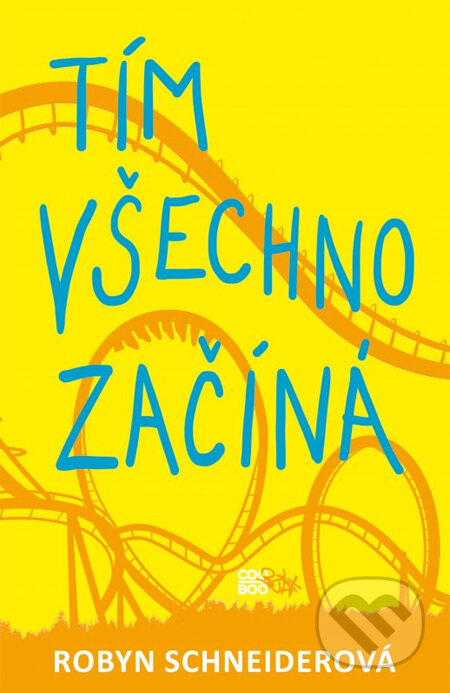 Kniha: Tím všechno začíná (Robyn Schneider). CooBoo CZ, 2014 Kniha: Tím všechno začíná (Robyn Schneider). CooBoo CZ, 2014