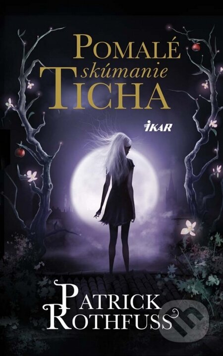 Kniha: Pomalé skúmanie ticha (Patrick Rothfuss). Ikar, 2015 Kniha: Pomalé skúmanie ticha (Patrick Rothfuss). Ikar, 2015