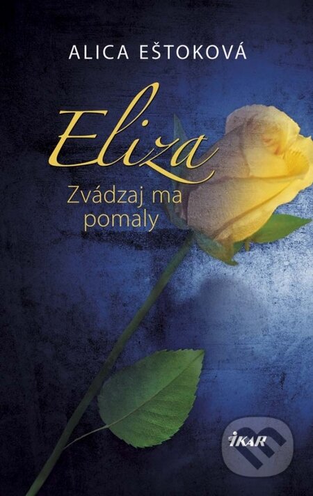Kniha: Eliza: Zvádzaj ma pomaly (Alica Eštoková). Ikar, 2014 Kniha: Eliza: Zvádzaj ma pomaly (Alica Eštoková). Ikar, 2014