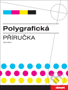 Kniha: Polygrafická příručka (David Bann). Slovart CZ, 2008 Kniha: Polygrafická příručka (David Bann). Slovart CZ, 2008