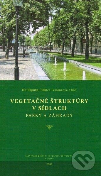 Kniha: Vegetačné štruktúry v sídlach (Ján Supuka a kolektív), 2008 Kniha: Vegetačné štruktúry v sídlach (Ján Supuka a kolektív), 2008