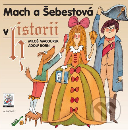 Kniha: Mach a Šebestová v historii (Miloš Macourek). Albatros CZ, 2014 Kniha: Mach a Šebestová v historii (Miloš Macourek). Albatros CZ, 2014