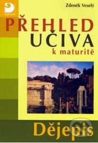 Kniha: Přehled učiva k maturitě - Dějepis (Zdeněk Veselý). Fortuna, 2010 Kniha: Přehled učiva k maturitě - Dějepis (Zdeněk Veselý). Fortuna, 2010