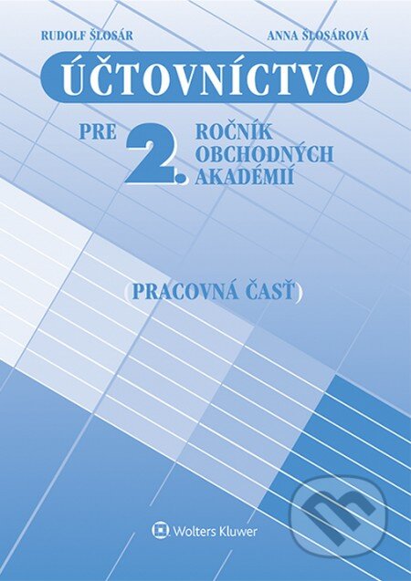 Kniha: Účtovníctvo pre 2. ročník obchodných akadémií (pracovná časť) (Anna Šlosárová a Rudolf Šlosár). Wolters Kluwer, 2014 Kniha: Účtovníctvo pre 2. ročník obchodných akadémií (pracovná časť) (Anna Šlosárová a Rudolf Šlosár). Wolters Kluwer, 2014