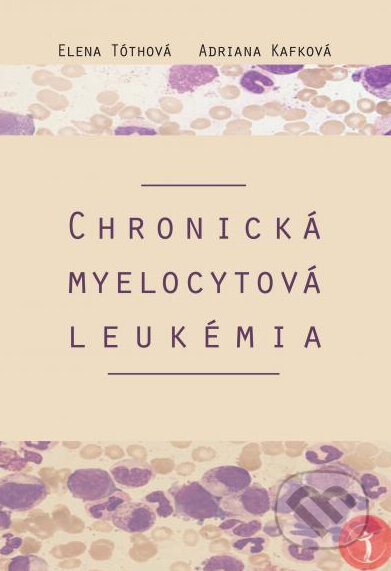 Kniha: Chronická myelocytová leukémia (Adriana Kafková a Elena Tóthová). EQUILIBRIA, 2014 Kniha: Chronická myelocytová leukémia (Adriana Kafková a Elena Tóthová). EQUILIBRIA, 2014