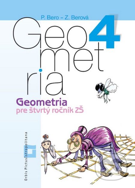 Kniha: Geometria pre 4. ročník základných škôl (Pracovný zošit) (Peter Bero a Zuzana Berová). Orbis Pictus Istropolitana, 2014 Kniha: Geometria pre 4. ročník základných škôl (Pracovný zošit) (Peter Bero a Zuzana Berová). Orbis Pictus Istropolitana, 2014