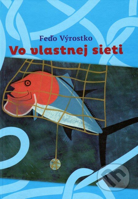Kniha: Vo vlastnej sieti (Feďo Výrostko). Vydavateľstvo Spolku slovenských spisovateľov, 2014 Kniha: Vo vlastnej sieti (Feďo Výrostko). Vydavateľstvo Spolku slovenských spisovateľov, 2014