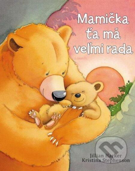 Kniha: Mamička ťa má veľmi rada (Jilian Harker a Kristina Stephenson). Svojtka&Co., 2023 Kniha: Mamička ťa má veľmi rada (Jilian Harker a Kristina Stephenson). Svojtka&Co., 2023