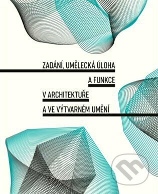 Kniha: Zadání, umělecká úloha a funkce v architektuře a ve výtvarném umění (Tereza Horáková). Books & Pipes, 2023 Kniha: Zadání, umělecká úloha a funkce v architektuře a ve výtvarném umění (Tereza Horáková). Books & Pipes, 2023