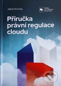 Kniha: Příručka právní regulace cloudu (Jakub Klodwig). Nugis Finem, 2022 Kniha: Příručka právní regulace cloudu (Jakub Klodwig). Nugis Finem, 2022