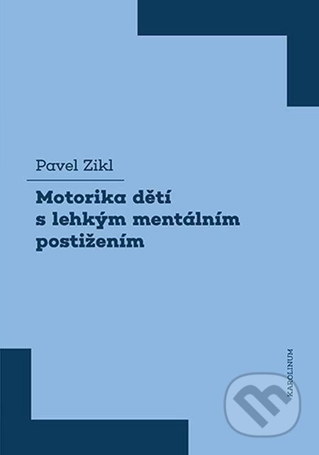E-kniha: Motorika dětí s lehkým mentálním postižením (Pavel Zikl). Karolinum, 2022 E-kniha: Motorika dětí s lehkým mentálním postižením (Pavel Zikl). Karolinum, 2022