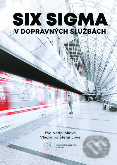 Kniha: Six sigma v dopravných službách (Eva Nedeliaková a Vladimíra Štefancová). EDIS, 2023 Kniha: Six sigma v dopravných službách (Eva Nedeliaková a Vladimíra Štefancová). EDIS, 2023