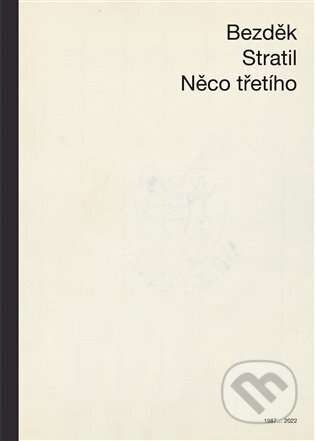 Kniha: Něco třetího (Antonín Bezděk). Burian a Tichák, 2023 Kniha: Něco třetího (Antonín Bezděk). Burian a Tichák, 2023