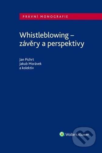 Kniha: Whistleblowing (Jakub Morávek a Jan Pichrt). Wolters Kluwer ČR, 2023 Kniha: Whistleblowing (Jakub Morávek a Jan Pichrt). Wolters Kluwer ČR, 2023