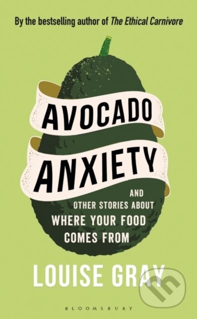 Kniha: Avocado Anxiety (Louise Gray). Bloomsbury, 2023 Kniha: Avocado Anxiety (Louise Gray). Bloomsbury, 2023