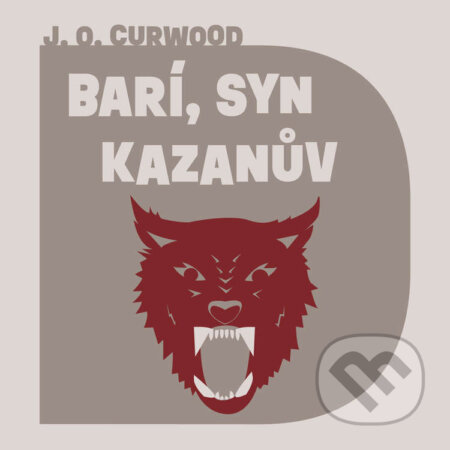Audiokniha: Barí, syn Kazanův (James Oliver Curwood). Tympanum, 2023 Audiokniha: Barí, syn Kazanův (James Oliver Curwood). Tympanum, 2023
